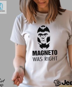 Laugh Out Loud With The 2024 Magneto Was Right Shirt hotcouturetrends 1 3