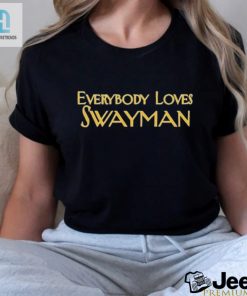 Get Your Lols With The Everybody Loves Swayman Tee hotcouturetrends 1 1