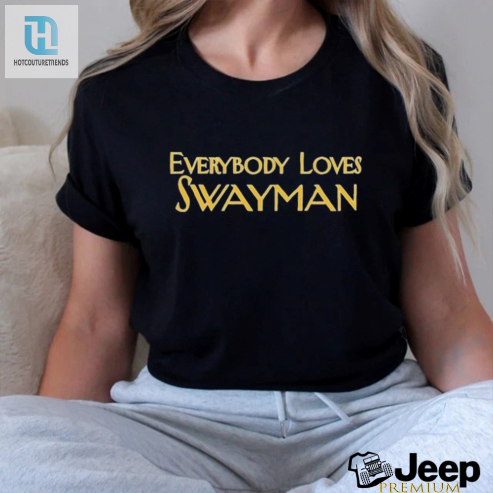 Get Your Lols With The Everybody Loves Swayman Tee