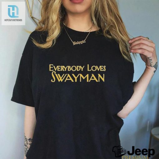Get Your Lols With The Everybody Loves Swayman Tee hotcouturetrends 1 2