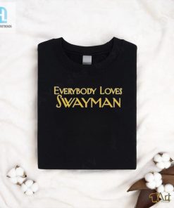 Get Your Lols With The Everybody Loves Swayman Tee hotcouturetrends 1 3