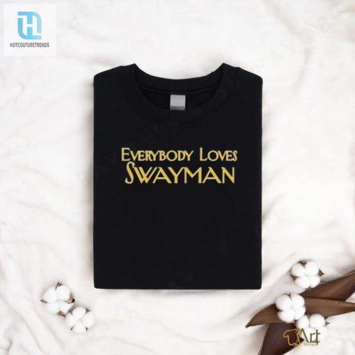 Get Your Lols With The Everybody Loves Swayman Tee hotcouturetrends 1 3