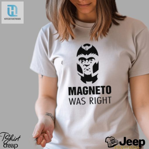 2024 Magneto Was Right Shirt Embrace The Madness hotcouturetrends 1 3
