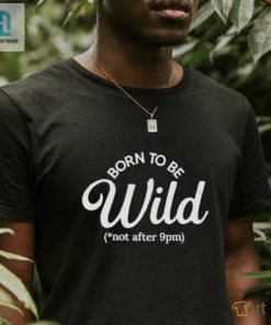 Born To Be Wild Not After 9Pm Tee Unleash Your Wild Side hotcouturetrends 1 1