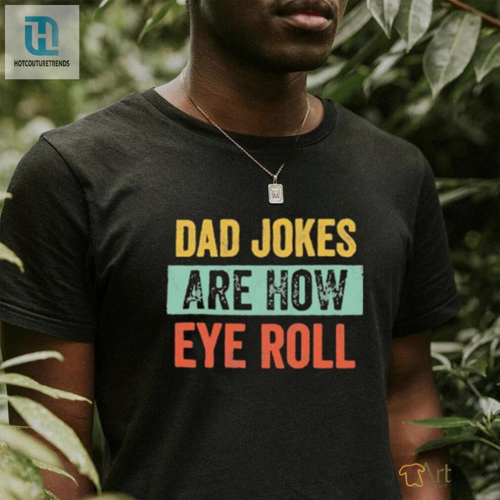 Dad Jokes Eyerollingly Funny Gift For Dad Tee