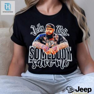 Jelly Roll Somebody Save Me Shirt Fashionable Hilarious Wear hotcouturetrends 1 2