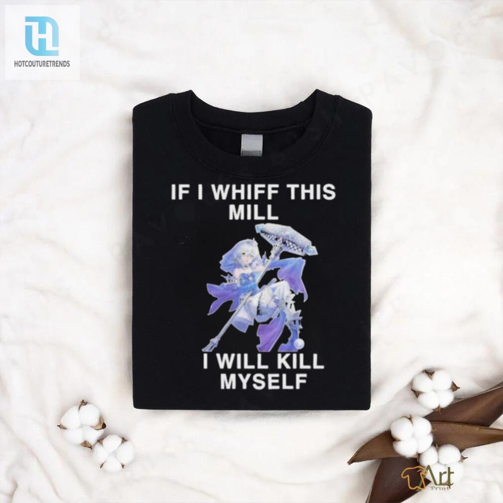Official Fluzzyvt Mill Whiff Shirt  Dont Worry I Wont Really Kill Myself