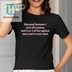 Love All Women 2 Ugly Men Bisexual Tee hotcouturetrends 1 1