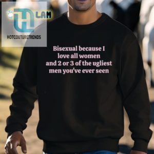 Love All Women 2 Ugly Men Bisexual Tee hotcouturetrends 1 2