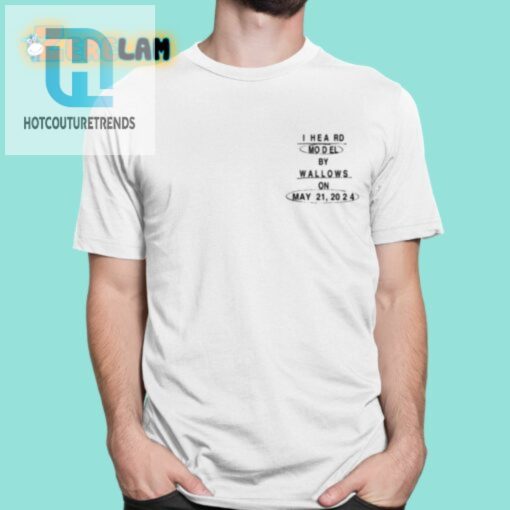 I Heard Wallows Is Coming Shirt 52124 Get Yours hotcouturetrends 1