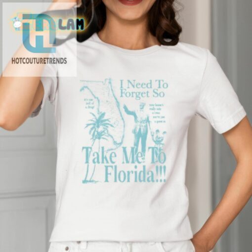 Escape To Sunshine State I Need To Forget Florida Shirt hotcouturetrends 1 1