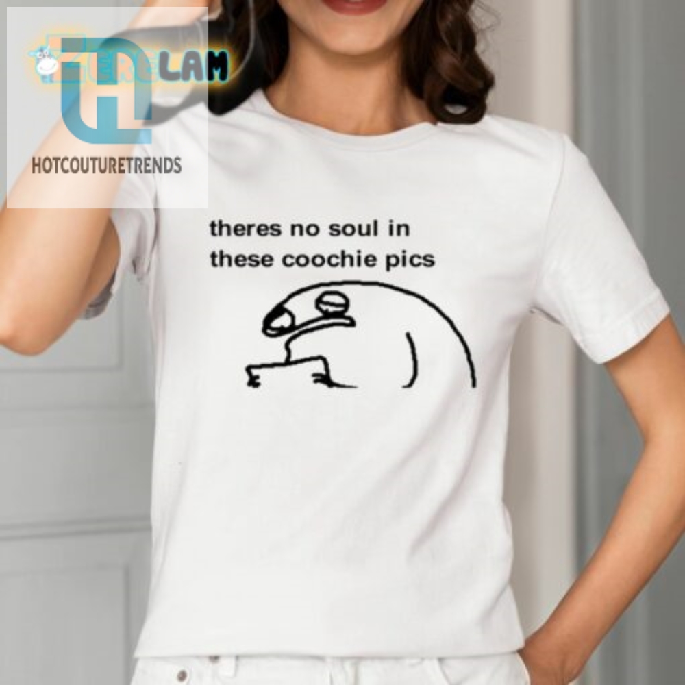 Coochie Pics Shirt  No Soul Just Sass