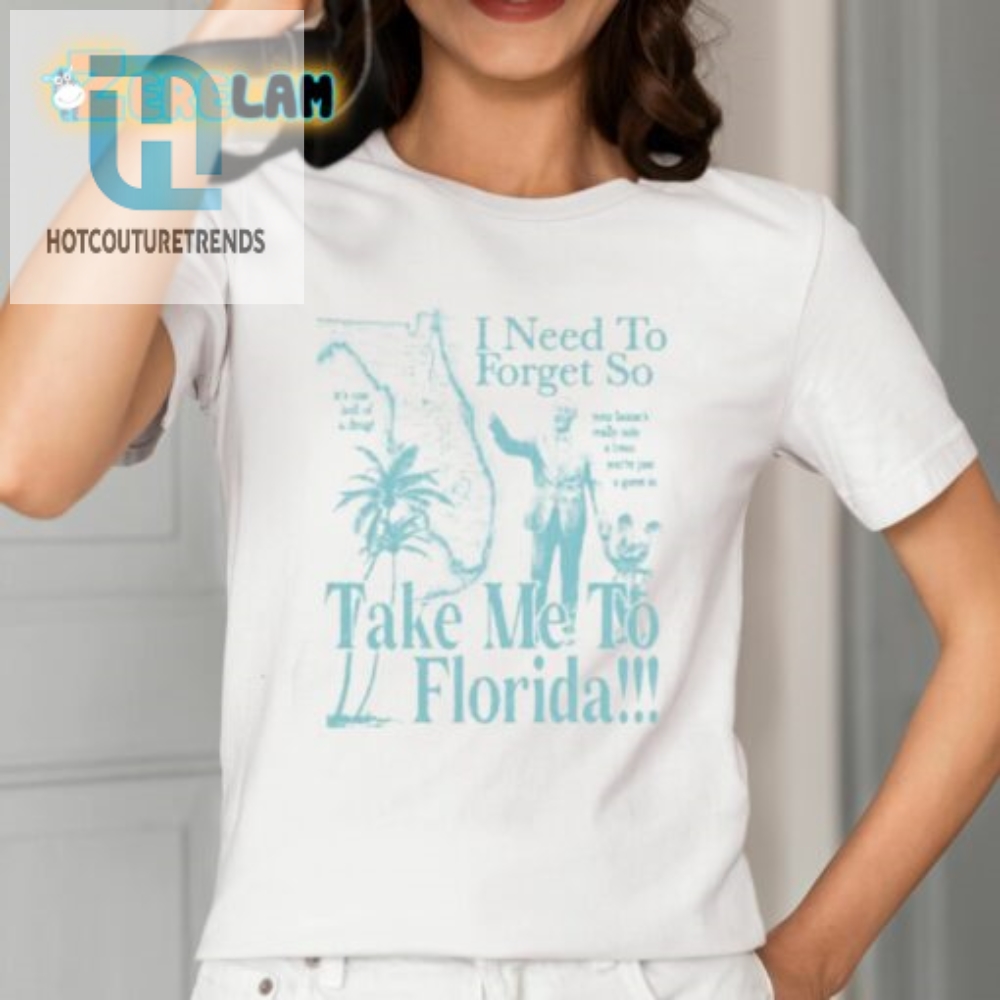 Get Me To Florida Forgettable Shirt For Unforgettable Laughs