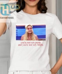 Not Pretty Not Bright But Hilariously Right Tee hotcouturetrends 1 1