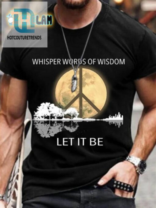 Let It Be Wise And Witty Mens Tee hotcouturetrends 1