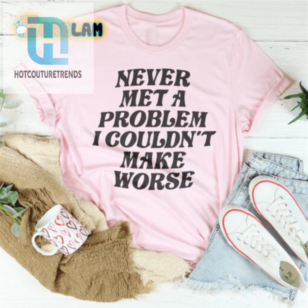 Problem Magnet Tee  Guaranteed To Make Even Bad Situations Funny