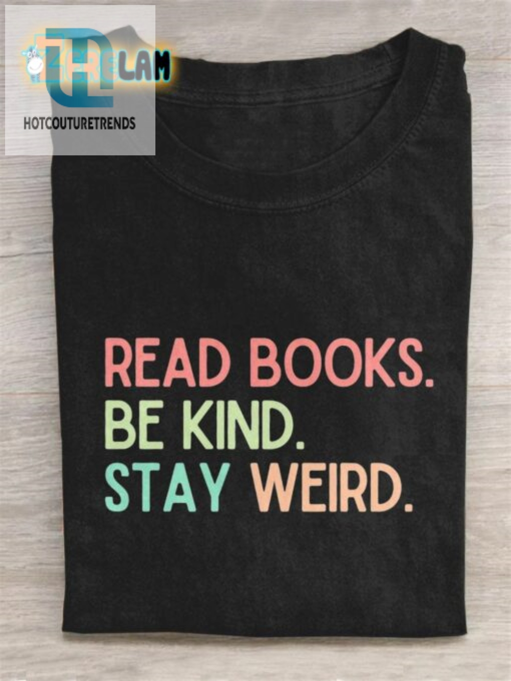 Stay Weird Read Books Be Kind Tee A Novel Wardrobe Choice