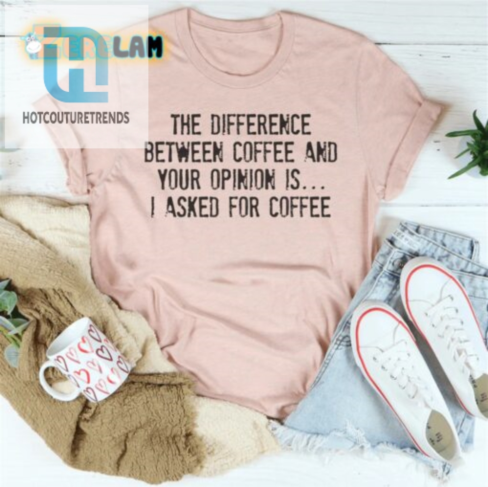 Need Coffee Not Opinions Shirt  Get Yours Now