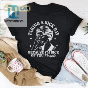 Sick Day Escaping You People Shirt hotcouturetrends 1 2