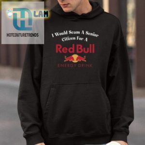 Senior Scamming For Red Bull Tee Uniquely Hilarious hotcouturetrends 1 3