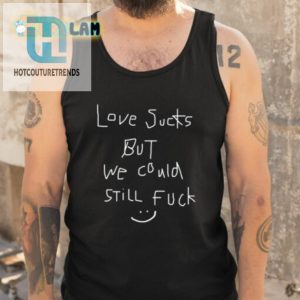 Love Sucks But We Could Still Fk Tee hotcouturetrends 1 4