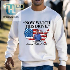 George Dubbya Bush Shirt Watch This Drive With A Twist hotcouturetrends 1 2