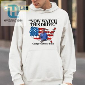 George Dubbya Bush Shirt Watch This Drive With A Twist hotcouturetrends 1 3