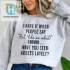 I Hate When People Say Act Like An Adult Have You Seen Adults Lately Sweatshirt hotcouturetrends 1