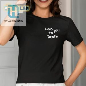 Ted Nivison Love You To Death Tee Hilariously Unique Shirt hotcouturetrends 1 1