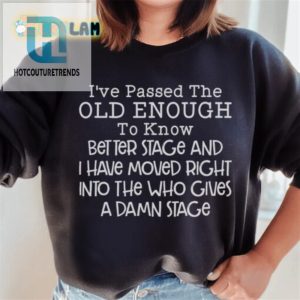 Who Gives A Damn Stage Passed Old Enough Sweatshirt hotcouturetrends 1 2
