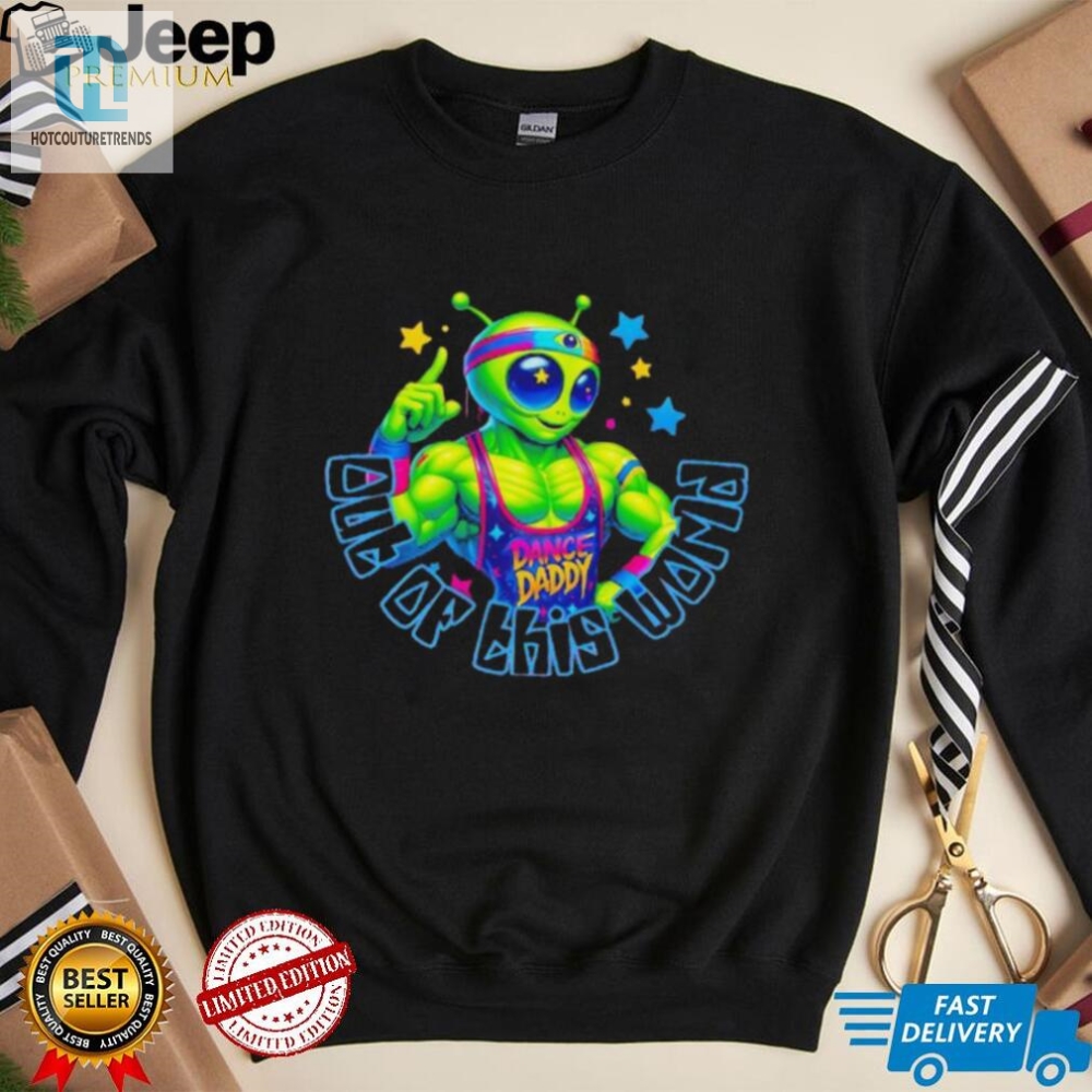 Dance Daddy Denero Out Of This World Shirt For Your Unique Dad
