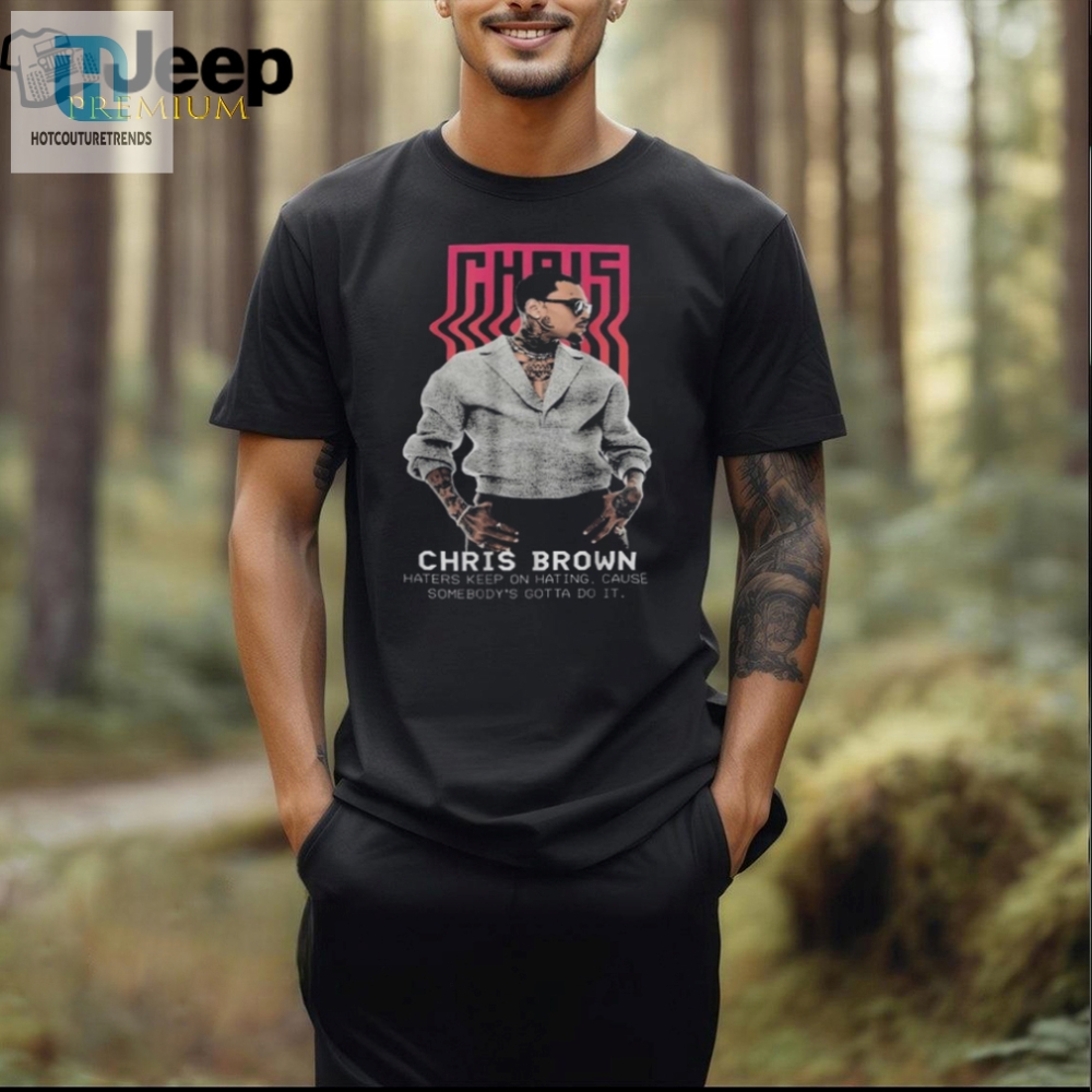 Hilarious Chris Brown Haters Shirt 2024