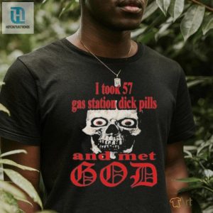 57 Dick Pills A Date With God Funny Gas Station Shirt hotcouturetrends 1 3