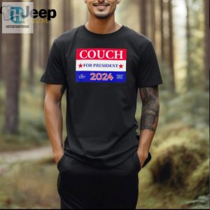 Couch For President 2024 Shirt The Comfiest Campaign Yet hotcouturetrends 1 1