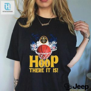 Nuggets 2024 Playoffs Tee Hoop There It Is Hilarious hotcouturetrends 1 2
