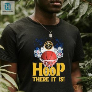Nuggets 2024 Playoffs Tee Hoop There It Is Hilarious hotcouturetrends 1 3