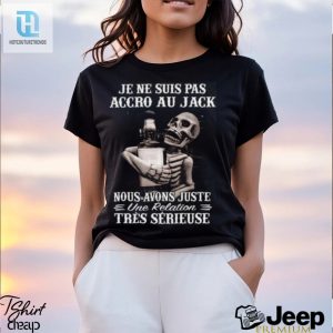 Im Not Addicted To Jack Funny Relationship Shirt hotcouturetrends 1 2
