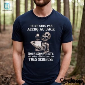 Im Not Addicted To Jack Funny Relationship Shirt hotcouturetrends 1 3