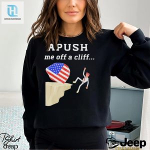 Apush Me Off A Cliff Shirt Your Ticket To Ap Exam Success hotcouturetrends 1 1