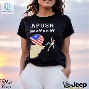 Apush Me Off A Cliff Shirt Your Ticket To Ap Exam Success hotcouturetrends 1 2