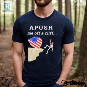 Apush Me Off A Cliff Shirt Your Ticket To Ap Exam Success hotcouturetrends 1 3