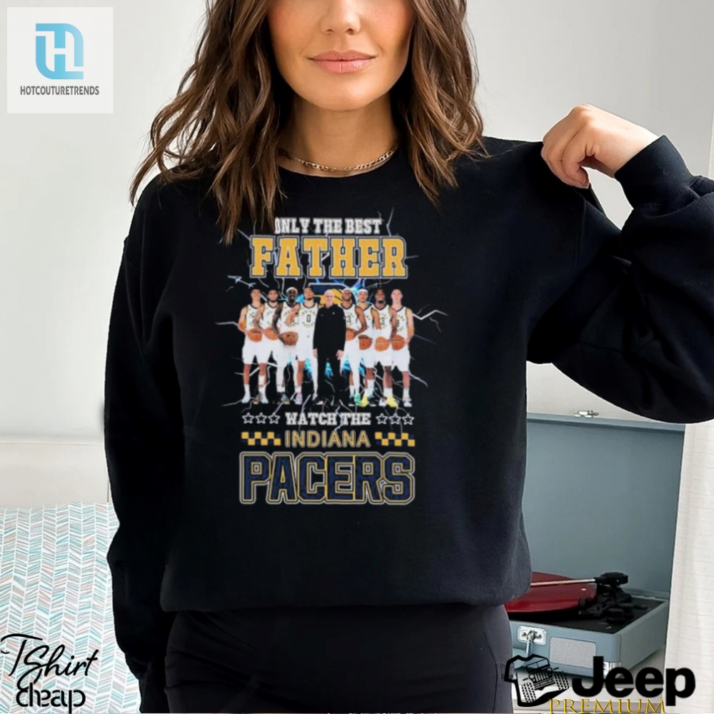 Best Dad Watch The Pacers Pacers Only Father Shirt