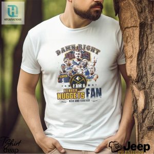 Denver Nuggets Fanatic Tee 2024 Damn Right hotcouturetrends 1 2