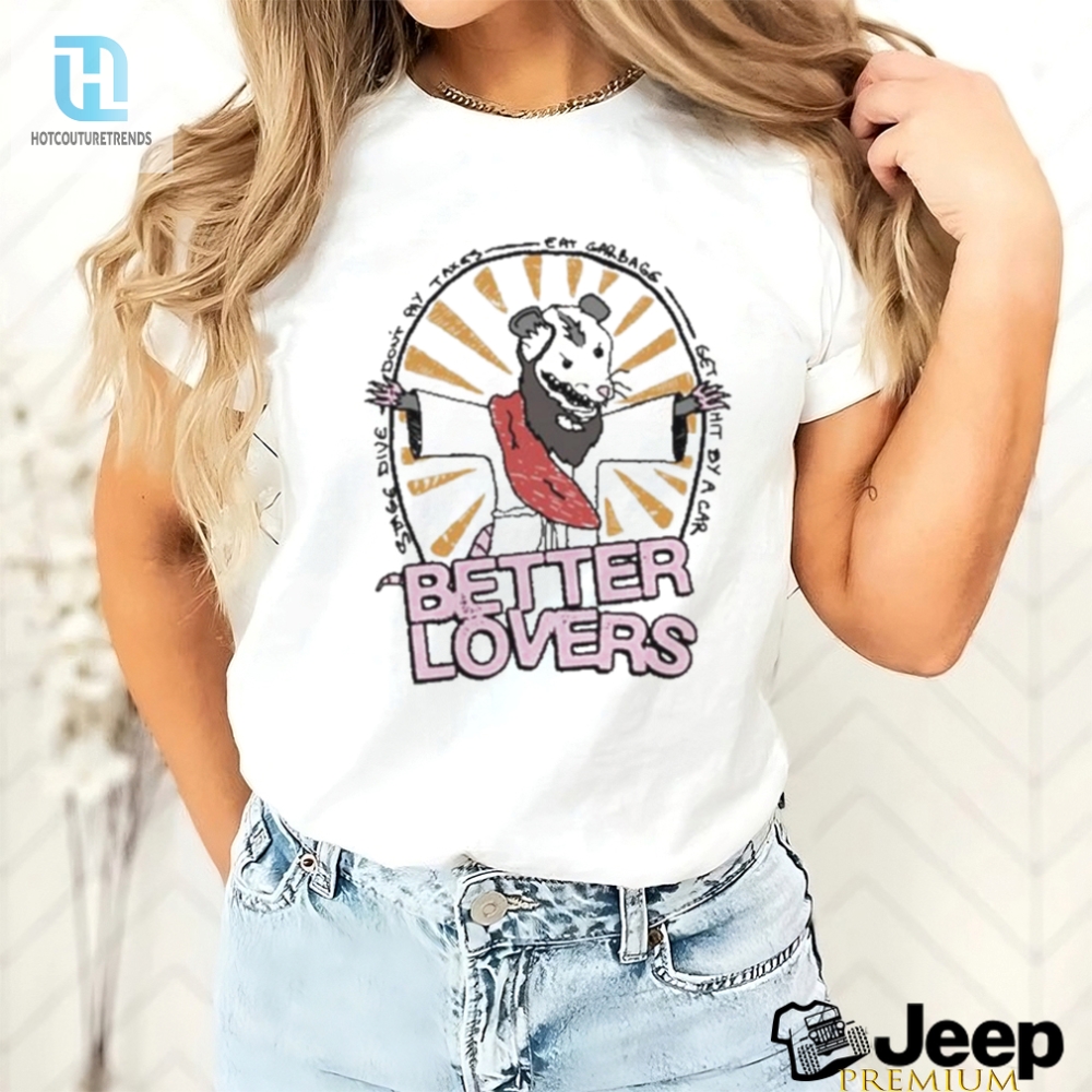 Possumitively Irresistible Better Lovers Tshirt