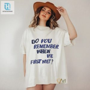 First Met Throwback Tee Unforgettable Memories hotcouturetrends 1 2