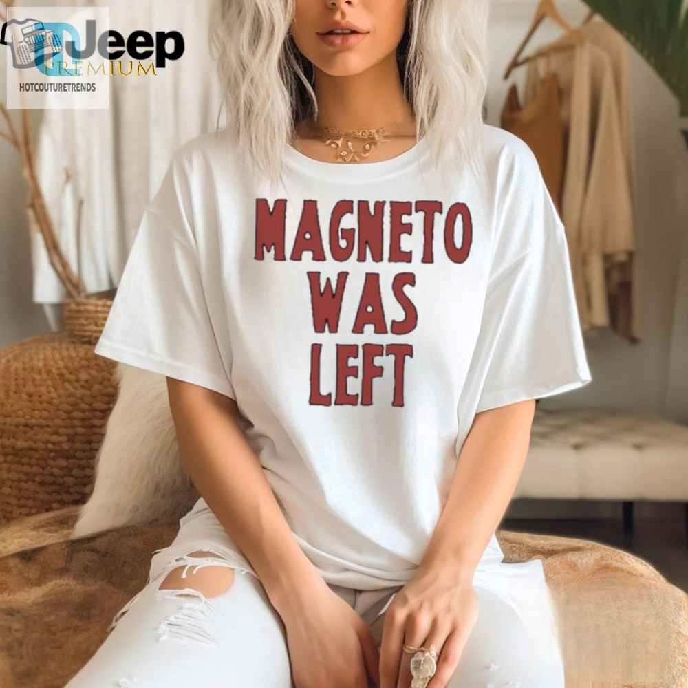 Bring The Humor With Magneto Was Left Shirt