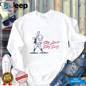 Stay Loose Stay Sexy Phillies Player Shirt hotcouturetrends 1 3