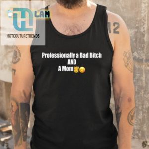 Professional Bad Bitch Mom Tee Raising Hell In Style hotcouturetrends 1 4