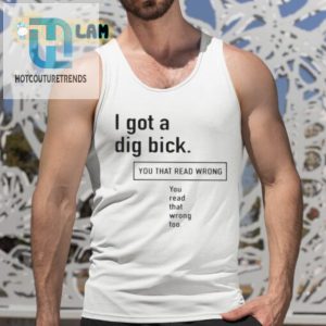 I Got A Dig Bick Shirt You Read That Wrong You Read That Wrong Too hotcouturetrends 1 4