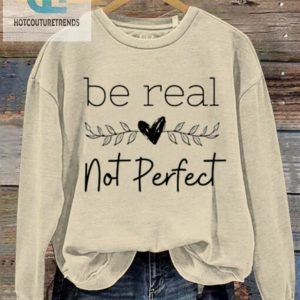 Embrace Imperfection Be Real Not Perfect Sweatshirt hotcouturetrends 1 1